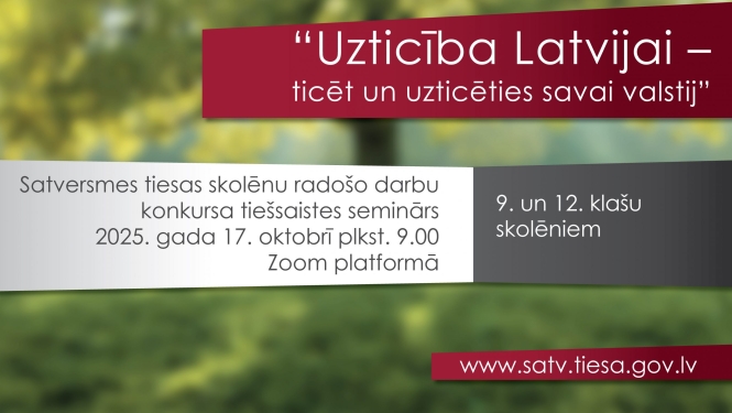 Satversmes tiesa tiešsaistes seminārā iepazīstinās skolēnus ar radošo darbu konkursa tematu “Uzticība Latvijai – ticēt un uzticēties savai valstij”